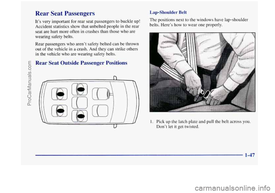 OLDSMOBILE SILHOUETTE 1998 Workshop Manual Rear Seat Passengers
It’s very important for rear seat passengers to buckle up!
Accident statistics show that unbelted people in the rear
seat are hurt more often in crashes than th OLDSMOBILE SILHOUETTE 1998 Workshop Manual Rear Seat Passengers
It’s very important for rear seat passengers to buckle up!
Accident statistics show that unbelted people in the rear
seat are hurt more often in crashes than th