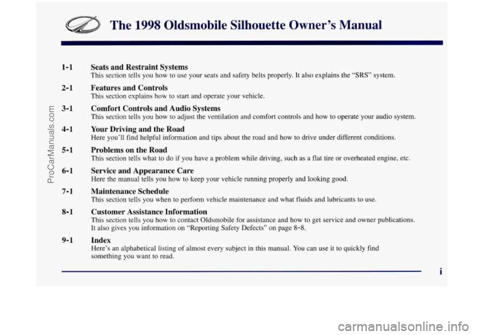 OLDSMOBILE SILHOUETTE 1998  Owners Manual The 1998 Oldsrnobile  Silhouette  Owner’s  Manual 
1-1 
2-1 
3-1 
4-1 
5-1 
6- 1 
7-1 
8-1 
9- 1 
Seats  and  Restraint  Systems 
This section tells you  how to use  your  seats and  safety  belts  
