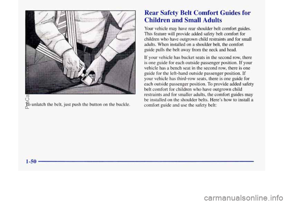 OLDSMOBILE SILHOUETTE 1998 Repair Manual To unlatch the belt, just push the button on the buckle.
Rear Safety Belt Comfort Guides for
Children and Small Adults
Your vehicle may have rear shoulder belt comfort guides.
Thi OLDSMOBILE SILHOUETTE 1998 Repair Manual To unlatch the belt, just push the button on the buckle.
Rear Safety Belt Comfort Guides for
Children and Small Adults
Your vehicle may have rear shoulder belt comfort guides.
Thi