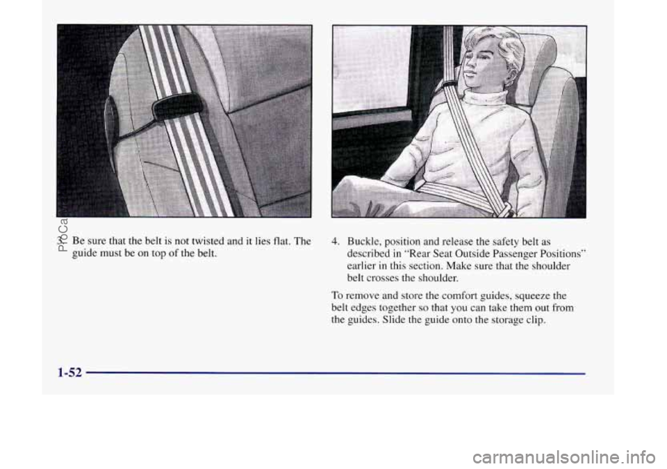 OLDSMOBILE SILHOUETTE 1998 Repair Manual 3. Be sure that the belt is not twisted and it lies flat. The 4. Buckle, position and release the safety belt as
guide must be
on top of the belt. described in “Rear Seat Outside Passenger P OLDSMOBILE SILHOUETTE 1998 Repair Manual 3. Be sure that the belt is not twisted and it lies flat. The 4. Buckle, position and release the safety belt as
guide must be
on top of the belt. described in “Rear Seat Outside Passenger P