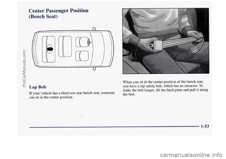 OLDSMOBILE SILHOUETTE 1998 Repair Manual Center Passenger Position
(Bench Seat)
n
Lap Belt
If your vehicle has a third row rear bench seat, someone
can sit in the center position. When
you sit
in the center position of the OLDSMOBILE SILHOUETTE 1998 Repair Manual Center Passenger Position
(Bench Seat)
n
Lap Belt
If your vehicle has a third row rear bench seat, someone
can sit in the center position. When
you sit
in the center position of the