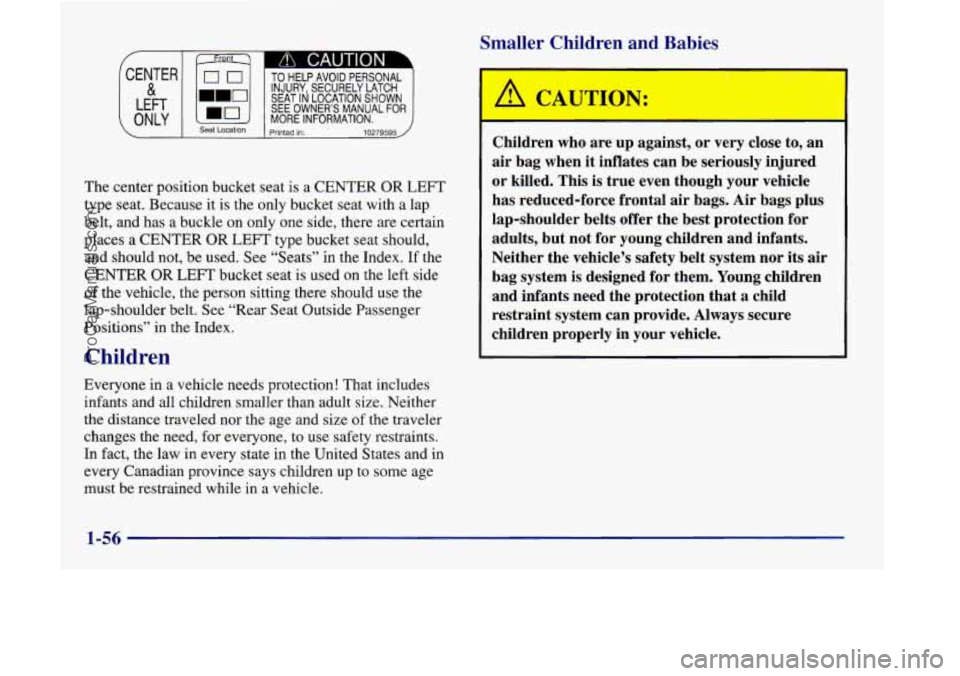 OLDSMOBILE SILHOUETTE 1998 Repair Manual Smaller Children and Babies
c A CAUTION
TO HELP AVOID PERSONAL
SEAT IN LOCATION SHOWN
INJURY, SECURELY LATCH
SEE OWNER’S MANUAL
MORE INFORMATION. ONLY _. Seat Location printed in: 10 OLDSMOBILE SILHOUETTE 1998 Repair Manual Smaller Children and Babies
c A CAUTION
TO HELP AVOID PERSONAL
SEAT IN LOCATION SHOWN
INJURY, SECURELY LATCH
SEE OWNER’S MANUAL
MORE INFORMATION. ONLY _. Seat Location printed in: 10