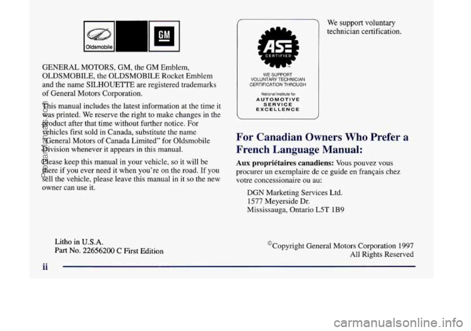 OLDSMOBILE SILHOUETTE 1998  Owners Manual Oldsmobile L 
GM - 
GENERAL MOTORS, GM, the GM  Emblem, 
OLDSMOBILE,  the OLDSMOBILE  Rocket Emblem 
and the name  SILHOUETTE  are registered trademarks 
of  General Motors Corporation. 
This manual i