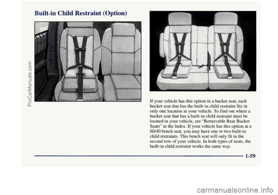 OLDSMOBILE SILHOUETTE 1998 Manual PDF Built-in Child  Restraint  (Option) 
If your vehicle has this option in a bucket seat, each 
bucket  seat that has the built-in  child restraint  fits in 
only  one location in your vehicle. 
To find 