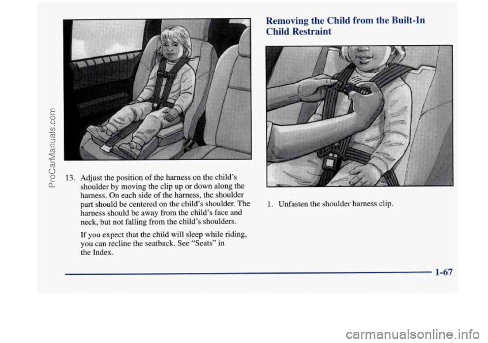 OLDSMOBILE SILHOUETTE 1998 Manual PDF 13. Adjust the  position  of the  harness  on  the  child’s 
shoulder  by moving  the  clip  up  or  down  along the 
harness. On  each  side of the  harness,  the  shoulder 
part  should  be  cente