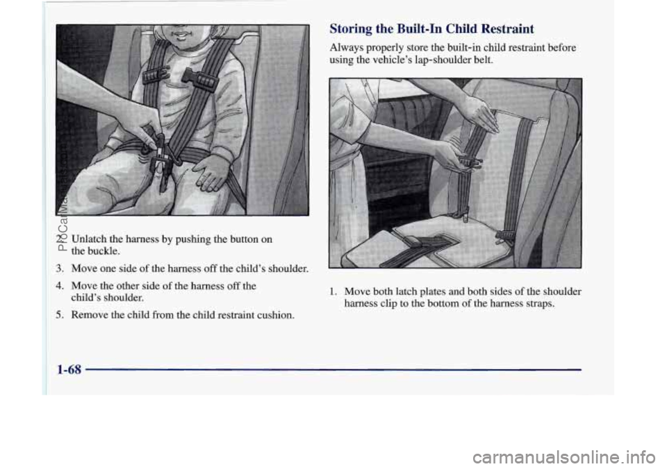 OLDSMOBILE SILHOUETTE 1998 Manual PDF ~ 2. Unlatch the harness by pushing the button on 
the buckle. 
3. Move  one  side of the harness off the  child’s  shoulder. 
4. Move  the other side of the harness off the 
child’s  shoulder. 
5