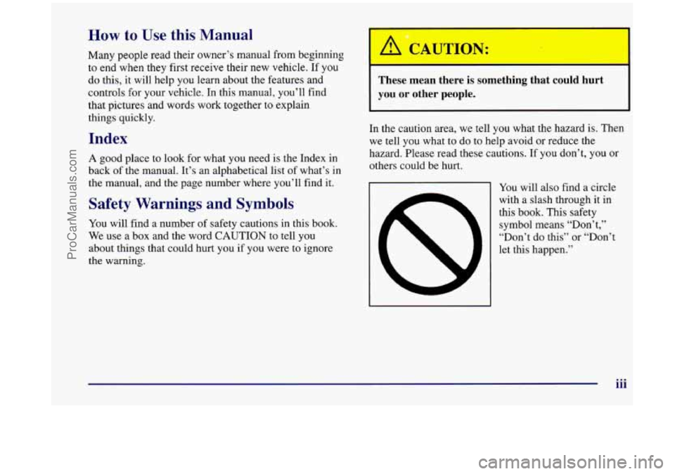 OLDSMOBILE SILHOUETTE 1998  Owners Manual How to Use this  Manual 
Many people  read  their owner’s manual  from beginning 
to  end when they  first  receive their 
new vehicle. If you 
do  this,  it  will help 
you learn  about  the featur