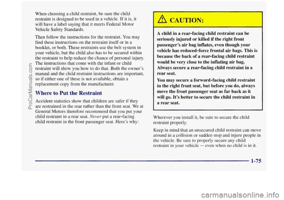 OLDSMOBILE SILHOUETTE 1998 Manual Online When choosing a child restraint, be sure the child
restraint is designed to be used in a vehicle. If it is, it
will have a label saying that it meets Federal Motor
Vehicle Safety OLDSMOBILE SILHOUETTE 1998 Manual Online When choosing a child restraint, be sure the child
restraint is designed to be used in a vehicle. If it is, it
will have a label saying that it meets Federal Motor
Vehicle Safety