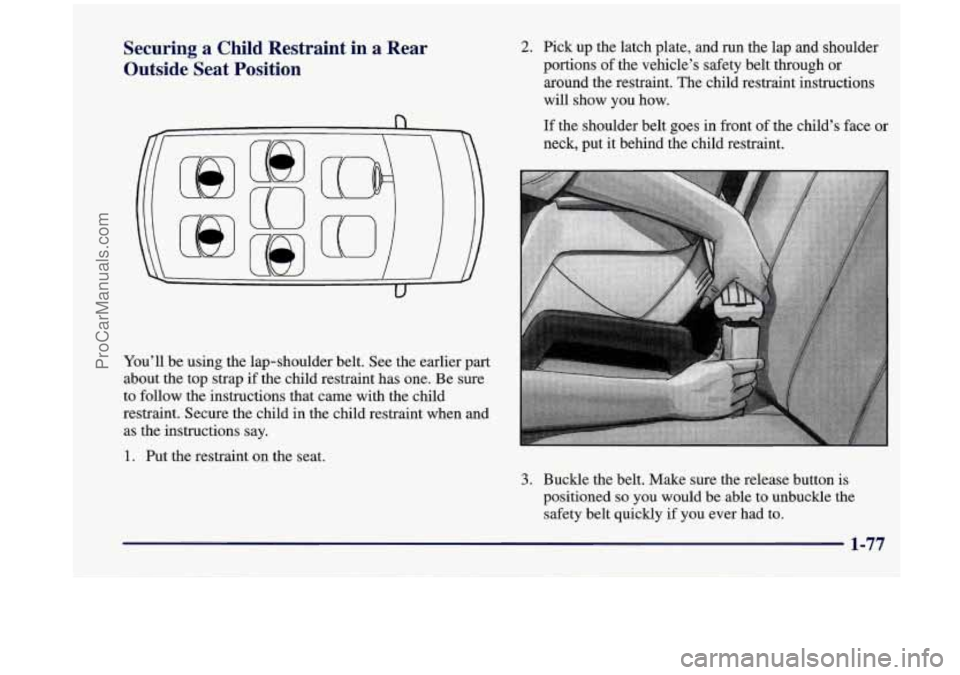 OLDSMOBILE SILHOUETTE 1998 Manual Online Securing a Child Restraint in a Rear
Outside Seat Position
You’ll be using the lap-shoulder belt. See the earlier part
about the top strap if the child restraint has one. Be s OLDSMOBILE SILHOUETTE 1998 Manual Online Securing a Child Restraint in a Rear
Outside Seat Position
You’ll be using the lap-shoulder belt. See the earlier part
about the top strap if the child restraint has one. Be s