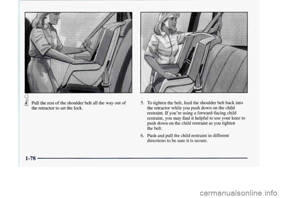 OLDSMOBILE SILHOUETTE 1998 Manual Online 4. Pull the rest of the shoulder belt all the way out of
the retractor to set the lock.
5. To tighten the belt, feed the shoulder belt back into
the retractor while you push down on the child
re OLDSMOBILE SILHOUETTE 1998 Manual Online 4. Pull the rest of the shoulder belt all the way out of
the retractor to set the lock.
5. To tighten the belt, feed the shoulder belt back into
the retractor while you push down on the child
re