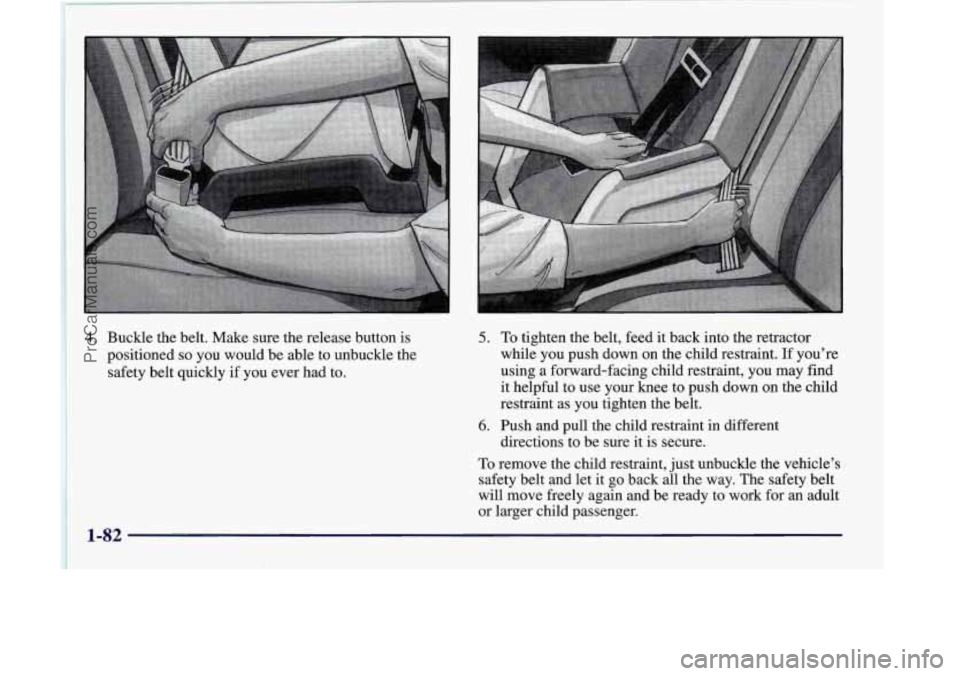 OLDSMOBILE SILHOUETTE 1998 Owners Manual 5. To tighten the belt, feed it back into the retractor
while you push down on the child restraint.
If you’re
using a fonvard-facing child restraint, you may find
it helpful to OLDSMOBILE SILHOUETTE 1998 Owners Manual 5. To tighten the belt, feed it back into the retractor
while you push down on the child restraint.
If you’re
using a fonvard-facing child restraint, you may find
it helpful to