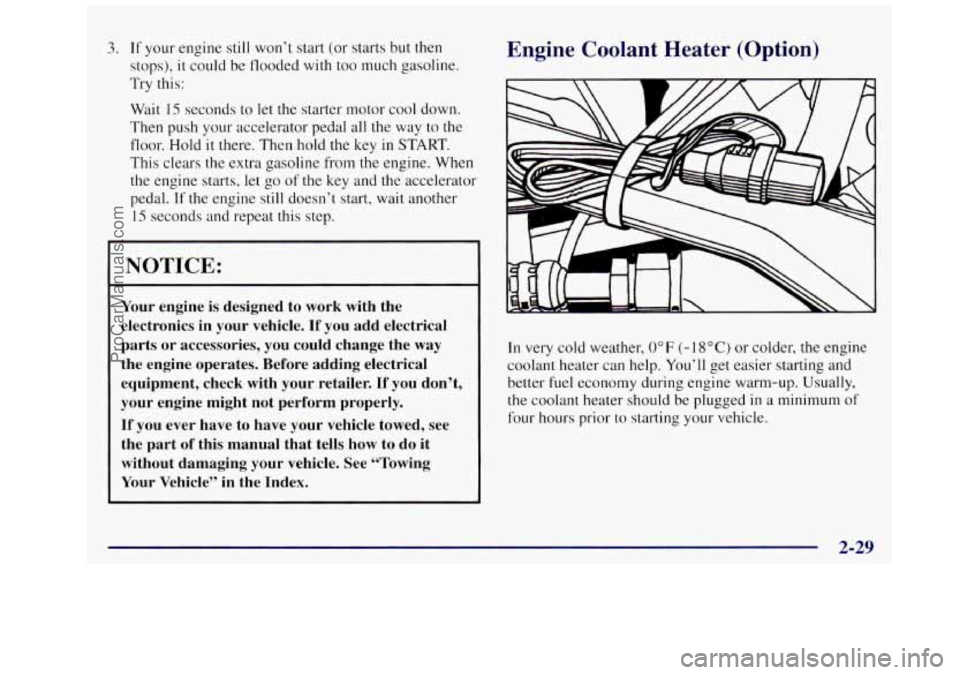 OLDSMOBILE SILHOUETTE 1997  Owners Manual 3. If your  engine still won’t start  (or  starts but then 
stops),  it could be  flooded  with  too  much gasoline. 
Try this: 
Wait 
15 seconds  to let  the  starter  motor cool  down. 
Then  push