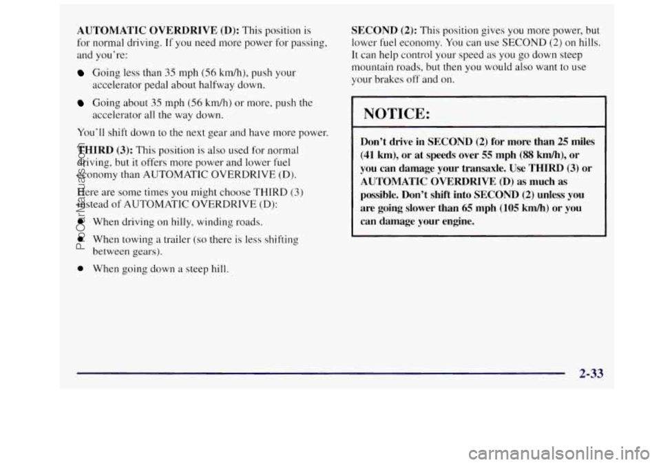 OLDSMOBILE SILHOUETTE 1997 Owners Manual AUTOMATIC OVERDRIVE (D): This position is
for normal driving.
If you need more power for passing,
and you’re:
Going less than 35 mph (56 kdh), push your
Going about 35 mph (56 km/h) or OLDSMOBILE SILHOUETTE 1997 Owners Manual AUTOMATIC OVERDRIVE (D): This position is
for normal driving.
If you need more power for passing,
and you’re:
Going less than 35 mph (56 kdh), push your
Going about 35 mph (56 km/h) or