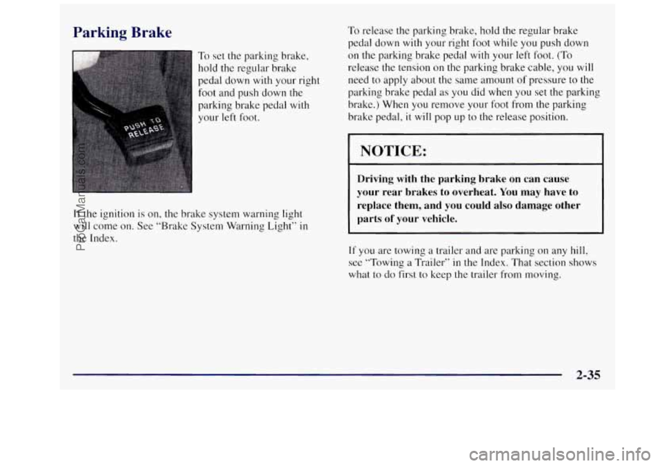 OLDSMOBILE SILHOUETTE 1997 Owners Manual Parking Brake
To set the parking brake,
hold the regular brake
pedal down
with your right
foot and push down
the
parking brake pedal with
your left foot.
If the ignition is on, the brake OLDSMOBILE SILHOUETTE 1997 Owners Manual Parking Brake
To set the parking brake,
hold the regular brake
pedal down
with your right
foot and push down
the
parking brake pedal with
your left foot.
If the ignition is on, the brake