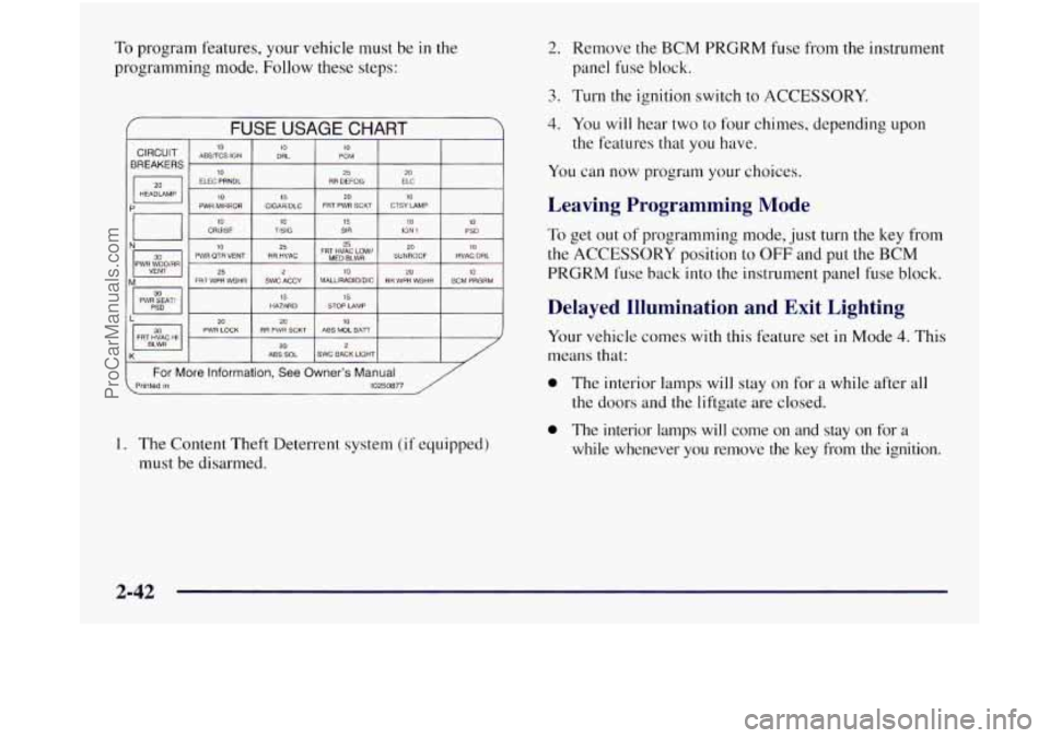 OLDSMOBILE SILHOUETTE 1997  Owners Manual To program features,  your vehicle  must  be in the 
programming mode.  Follow these  steps: 
f FUSE  USAGE  CHART 
10 TISIG 15 SIR io IGN 1 10 PSD 
I N- I PWH WTJOmR 30 111 PWR QTR VENT RR HVAC FRT M