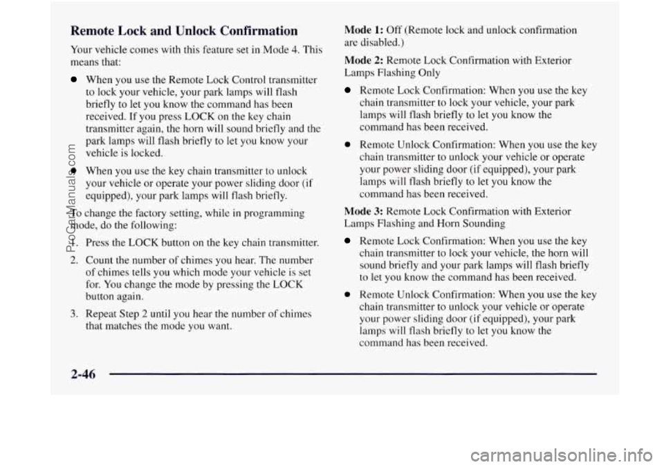 OLDSMOBILE SILHOUETTE 1997 Owners Manual Remote Lock and Unlock confirmation
Your vehicle comes with this feature set in Mode 4. This
means that:
When you use the Remote Lock Control transmitter
to lock your vehicle, your park la OLDSMOBILE SILHOUETTE 1997 Owners Manual Remote Lock and Unlock confirmation
Your vehicle comes with this feature set in Mode 4. This
means that:
When you use the Remote Lock Control transmitter
to lock your vehicle, your park la