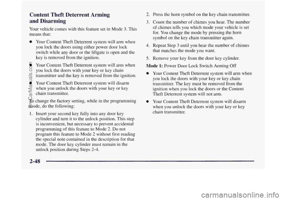 OLDSMOBILE SILHOUETTE 1997 Owners Manual Content Theft Deterrent Arming
and Disarming
Your vehicle comes with this feature set in Mode 3. This
means that:
0
0
a
Your Content Theft Deterrent system will arm when
you lock t OLDSMOBILE SILHOUETTE 1997 Owners Manual Content Theft Deterrent Arming
and Disarming
Your vehicle comes with this feature set in Mode 3. This
means that:
0
0
a
Your Content Theft Deterrent system will arm when
you lock t