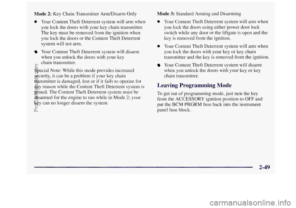 OLDSMOBILE SILHOUETTE 1997 Owners Manual Mode 2: Key Chain Transmitter ArmDisarm Only
0 Your Content Theft Deterrent system will arm when
you lock the doors with your key chain transmitter.
The key must be removed from the igni OLDSMOBILE SILHOUETTE 1997 Owners Manual Mode 2: Key Chain Transmitter ArmDisarm Only
0 Your Content Theft Deterrent system will arm when
you lock the doors with your key chain transmitter.
The key must be removed from the igni