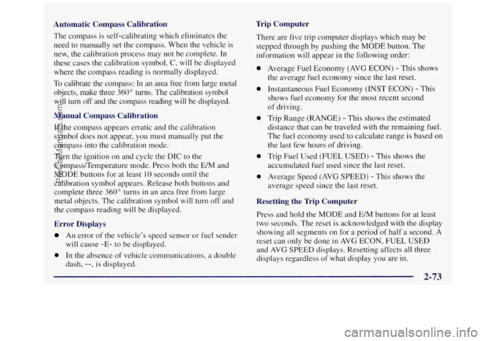 OLDSMOBILE SILHOUETTE 1997 Owners Manual Automatic Compass Calibration
The compass is self-calibrating which eliminates the
need to manually set the compass. When the vehicle is
new,
the calibration process may not be complete OLDSMOBILE SILHOUETTE 1997 Owners Manual Automatic Compass Calibration
The compass is self-calibrating which eliminates the
need to manually set the compass. When the vehicle is
new,
the calibration process may not be complete
