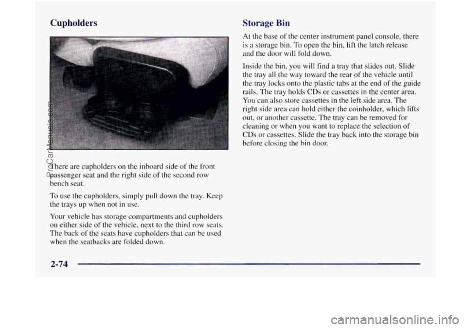 OLDSMOBILE SILHOUETTE 1997 Owners Manual Cunholders Storage Bin
There are cupholders on the inboard side of the front
passenger seat and the right side of the second row
bench seat.
To use the cupholders, simply pull down the OLDSMOBILE SILHOUETTE 1997 Owners Manual Cunholders Storage Bin
There are cupholders on the inboard side of the front
passenger seat and the right side of the second row
bench seat.
To use the cupholders, simply pull down the
