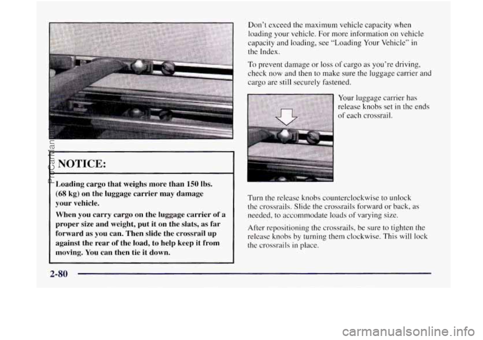 OLDSMOBILE SILHOUETTE 1997 Owners Manual Don’t exceed the maximum vehicle capacity when
loading your vehicle. For more information
on vehicle
capacity and loading, see “Loading Your Vehicle”
in
the Index.
To prevent damage OLDSMOBILE SILHOUETTE 1997 Owners Manual Don’t exceed the maximum vehicle capacity when
loading your vehicle. For more information
on vehicle
capacity and loading, see “Loading Your Vehicle”
in
the Index.
To prevent damage