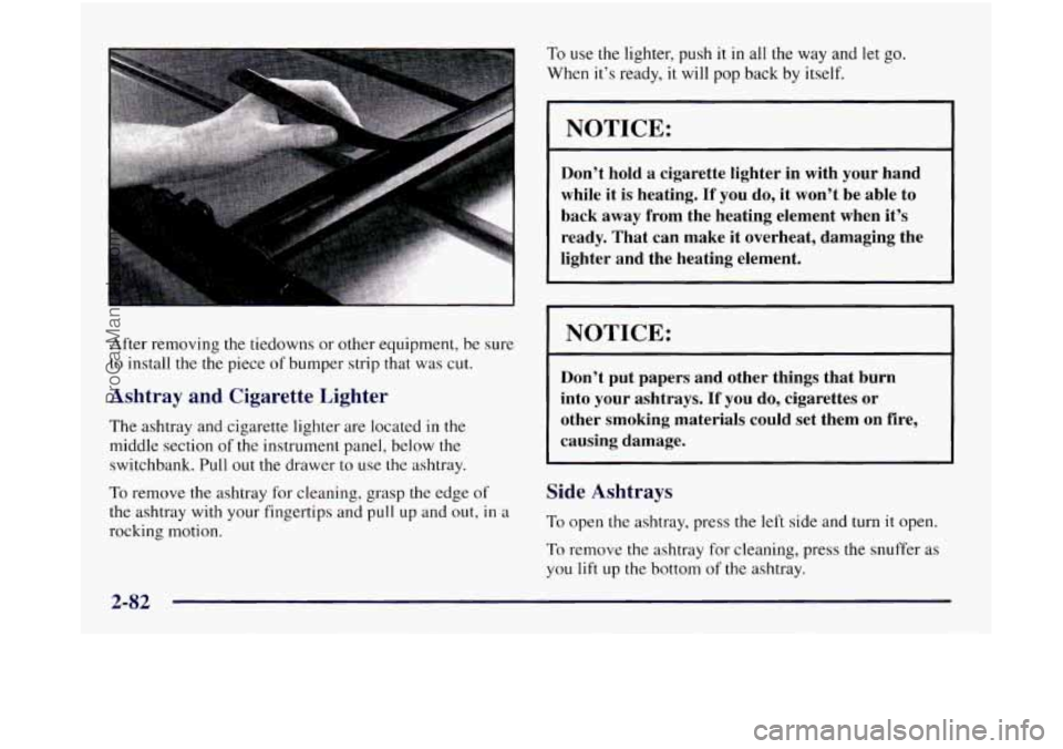 OLDSMOBILE SILHOUETTE 1997 Owners Manual . , .
After removing the tiedowns or other equipment, be sure
to install the
the piece of bumper strip that was cut.
Ashtray and Cigarette Lighter
The ashtray and cigarette lighter are OLDSMOBILE SILHOUETTE 1997 Owners Manual . , .
After removing the tiedowns or other equipment, be sure
to install the
the piece of bumper strip that was cut.
Ashtray and Cigarette Lighter
The ashtray and cigarette lighter are