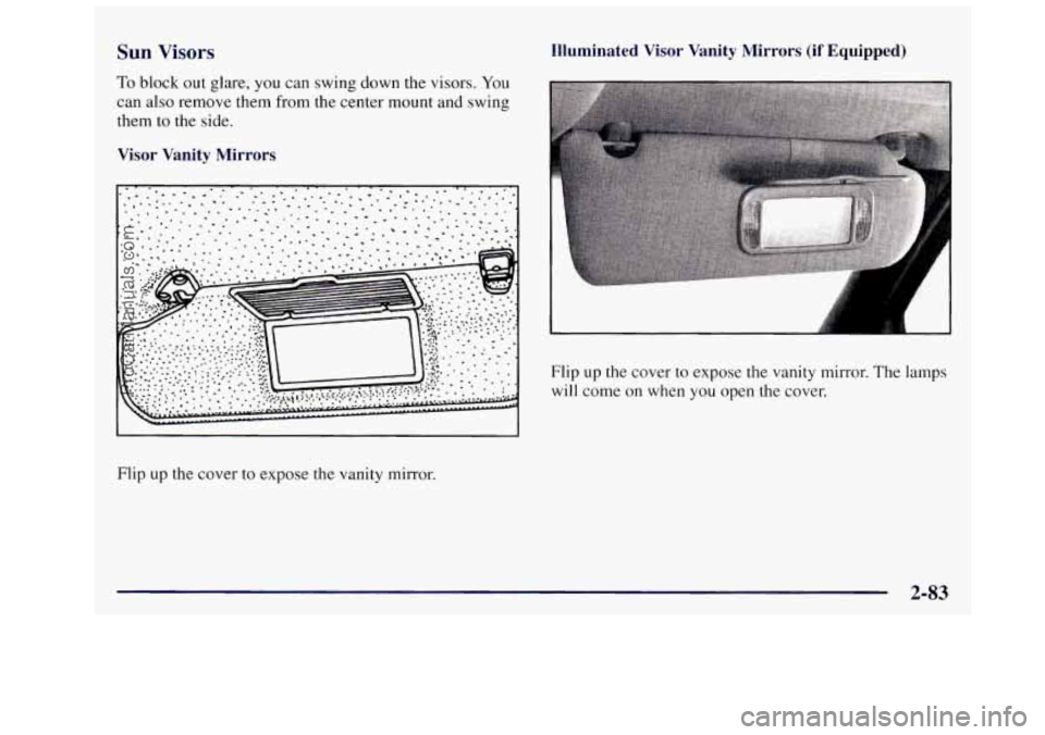 OLDSMOBILE SILHOUETTE 1997 Owners Manual Sun Visors
To block out glare, you can swing down the visors. You
can also remove them from the center mount and swing
them
to the side.
Visor Vanity Mirrors
Flip up the cover to exp OLDSMOBILE SILHOUETTE 1997 Owners Manual Sun Visors
To block out glare, you can swing down the visors. You
can also remove them from the center mount and swing
them
to the side.
Visor Vanity Mirrors
Flip up the cover to exp