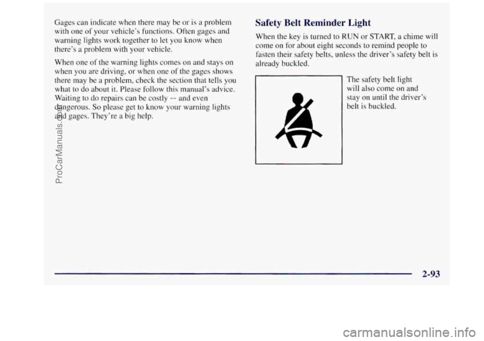 OLDSMOBILE SILHOUETTE 1997 Owners Manual Gages can indicate when there may be or is a problem
with one
of your vehicle’s functions. Often gages and
warning lights work together to let you know when
there’s
a problem with yo OLDSMOBILE SILHOUETTE 1997 Owners Manual Gages can indicate when there may be or is a problem
with one
of your vehicle’s functions. Often gages and
warning lights work together to let you know when
there’s
a problem with yo