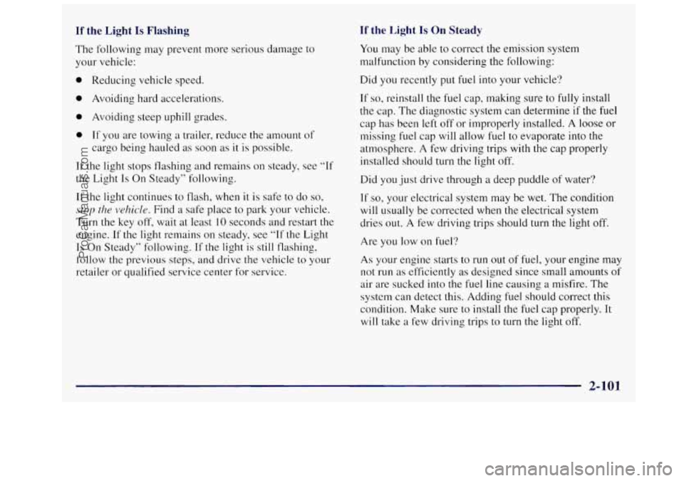 OLDSMOBILE SILHOUETTE 1997 Owners Manual If the Light Is Flashing If the Light Is On Steady
The following may prevent more serious damage to
your vehicle:
0 Reducing vehicle speed.
0 Avoiding hard accelerations.
0 Avoiding stee OLDSMOBILE SILHOUETTE 1997 Owners Manual If the Light Is Flashing If the Light Is On Steady
The following may prevent more serious damage to
your vehicle:
0 Reducing vehicle speed.
0 Avoiding hard accelerations.
0 Avoiding stee