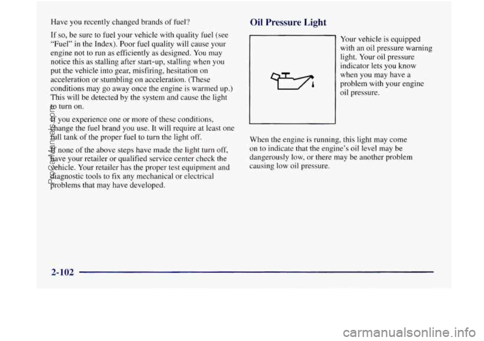 OLDSMOBILE SILHOUETTE 1997 Owners Manual Have you recently changed brands of fuel?
If
so, be sure to fuel your vehicle with quality fuel (see
“Fuel” in the Index). Poor fuel quality will cause your
engine not to run as efficie OLDSMOBILE SILHOUETTE 1997 Owners Manual Have you recently changed brands of fuel?
If
so, be sure to fuel your vehicle with quality fuel (see
“Fuel” in the Index). Poor fuel quality will cause your
engine not to run as efficie