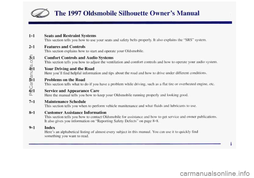 OLDSMOBILE SILHOUETTE 1997  Owners Manual The 1997 Oldsrnobile  Silhouette  Owner’s  Manual 
1-1 
2- 1 
3-1 
4- 1 
5-1 
6- 1 
7- 1 
8-1 
9- 1 
Seats and  Restraint  Systems 
This section tells  you  how  to  use  your seats  and safety  bel