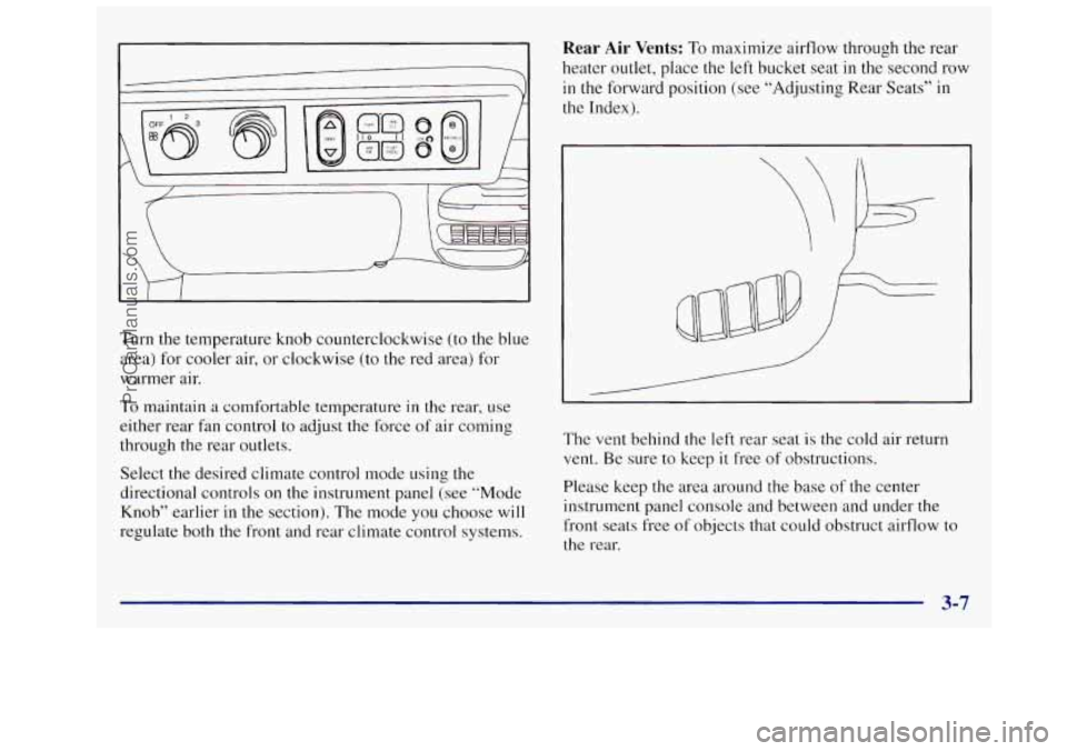 OLDSMOBILE SILHOUETTE 1997 Owners Manual Turn the temperature knob counterclockwise (to the blue
area) for cooler air, or clockwise (to the red area) for
warmer air.
To maintain a comfortable temperature
in the rear, use
eit OLDSMOBILE SILHOUETTE 1997 Owners Manual Turn the temperature knob counterclockwise (to the blue
area) for cooler air, or clockwise (to the red area) for
warmer air.
To maintain a comfortable temperature
in the rear, use
eit