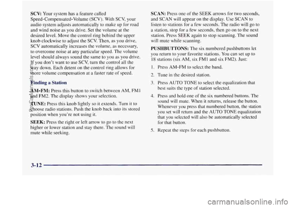 OLDSMOBILE SILHOUETTE 1997 Owners Manual SCV: Your system has a feature called
Speed-Compensated-Volume (SCV). With SCV, your
audio system adjusts automatically to make up for road
and wind noise as you drive. Set the volume OLDSMOBILE SILHOUETTE 1997 Owners Manual SCV: Your system has a feature called
Speed-Compensated-Volume (SCV). With SCV, your
audio system adjusts automatically to make up for road
and wind noise as you drive. Set the volume