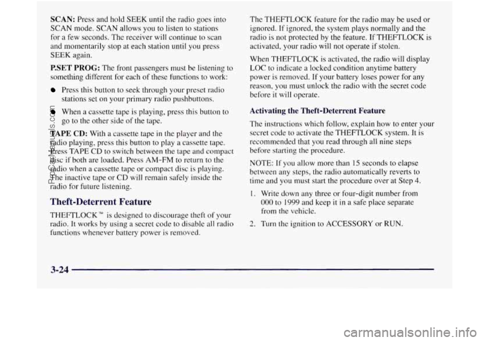 OLDSMOBILE SILHOUETTE 1997 Owners Manual SCAN: Press and hold SEEK until the radio goes into
SCAN mode. SCAN allows you to listen to stations
for a few seconds. The receiver will continue to scan
and momentarily stop at each sta OLDSMOBILE SILHOUETTE 1997 Owners Manual SCAN: Press and hold SEEK until the radio goes into
SCAN mode. SCAN allows you to listen to stations
for a few seconds. The receiver will continue to scan
and momentarily stop at each sta