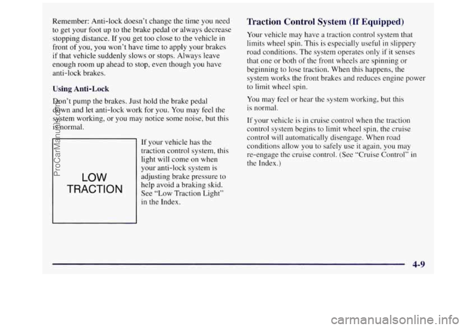 OLDSMOBILE SILHOUETTE 1997 Owners Manual Remember: Anti-lock doesn’t change the time you need
to get your foot up to the brake pedal or always decrease
stopping distance.
If you get too close to the vehicle in
front of y OLDSMOBILE SILHOUETTE 1997 Owners Manual Remember: Anti-lock doesn’t change the time you need
to get your foot up to the brake pedal or always decrease
stopping distance.
If you get too close to the vehicle in
front of y