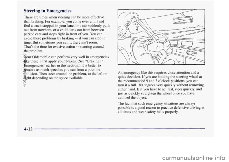 OLDSMOBILE SILHOUETTE 1997 Owners Manual Steering in Emergencies
There are times when steering can be more effective
than braking. For example, you come over a hill and
find a truck stopped in your lane, or a car suddenly p OLDSMOBILE SILHOUETTE 1997 Owners Manual Steering in Emergencies
There are times when steering can be more effective
than braking. For example, you come over a hill and
find a truck stopped in your lane, or a car suddenly p