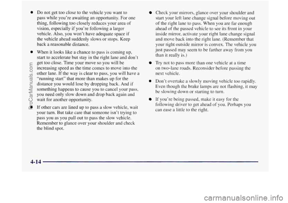 OLDSMOBILE SILHOUETTE 1997 Owners Manual 0
0
0
Do not get too close to the vehicle you want to
pass while you’re awaiting an opportunity. For one
thing, following too closely reduces your area
of
vision, especially if you OLDSMOBILE SILHOUETTE 1997 Owners Manual 0
0
0
Do not get too close to the vehicle you want to
pass while you’re awaiting an opportunity. For one
thing, following too closely reduces your area
of
vision, especially if you
