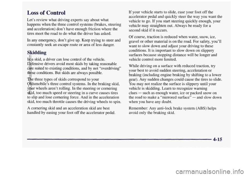 OLDSMOBILE SILHOUETTE 1997 Owners Manual Loss of Control
Let’s review what driving experts say about what
happens when the
three control systems (brakes, steering
and acceleration) don’t have enough friction where th OLDSMOBILE SILHOUETTE 1997 Owners Manual Loss of Control
Let’s review what driving experts say about what
happens when the
three control systems (brakes, steering
and acceleration) don’t have enough friction where th