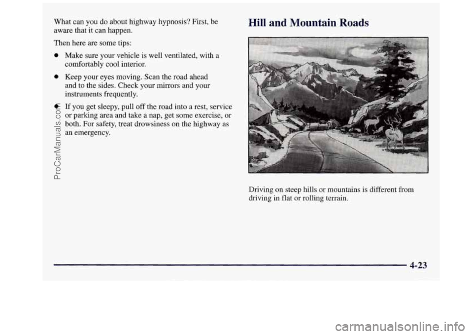 OLDSMOBILE SILHOUETTE 1997 Owners Manual What can you do about highway hypnosis? First, be
aware that it can happen.
Then here
are some tips:
0
0
0
Make sure your vehicle is well ventilated, with a
comfortably co OLDSMOBILE SILHOUETTE 1997 Owners Manual What can you do about highway hypnosis? First, be
aware that it can happen.
Then here
are some tips:
0
0
0
Make sure your vehicle is well ventilated, with a
comfortably co