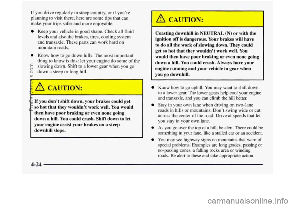 OLDSMOBILE SILHOUETTE 1997  Owners Manual If  you drive regularly  in steep  country,  or if you’re 
planning  to visit there,  here  are  some  tips that can 
make your trips safer  and  more  enjoyable. 
Keep your vehicle in good shape.  