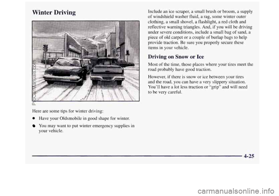 OLDSMOBILE SILHOUETTE 1997 Owners Manual Winter Driving
Here are some tips for winter driving:
a Have your Oldsmobile in good shape for winter.
You may want to put winter emergency supplies in
your vehicle. Include
an OLDSMOBILE SILHOUETTE 1997 Owners Manual Winter Driving
Here are some tips for winter driving:
a Have your Oldsmobile in good shape for winter.
You may want to put winter emergency supplies in
your vehicle. Include
an