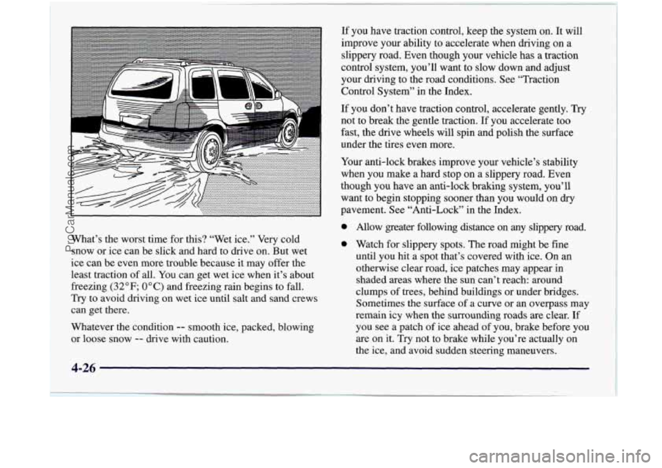 OLDSMOBILE SILHOUETTE 1997  Owners Manual I 
If you  have  traction  control,  keep  the  system  on.  It  will 
improve  your ability  to  accelerate  when  driving  on  a 
slippery  road.  Even  though  your  vehicle  has  a traction 
contr