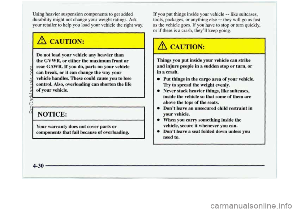 OLDSMOBILE SILHOUETTE 1997 Owners Manual Using heavier suspension components to get added
durability might not change your weight ratings.
Ask
your retailer to help you load your vehicle the right way.
A CAUTION:
I
D OLDSMOBILE SILHOUETTE 1997 Owners Manual Using heavier suspension components to get added
durability might not change your weight ratings.
Ask
your retailer to help you load your vehicle the right way.
A CAUTION:
I
D