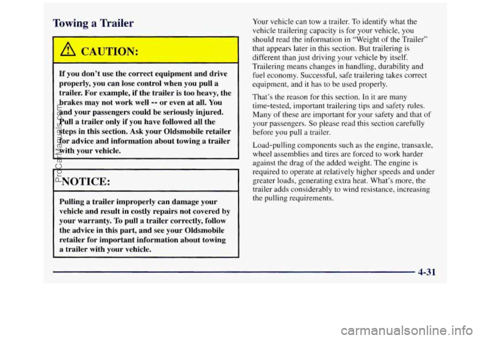 OLDSMOBILE SILHOUETTE 1997  Owners Manual Towing a Trailer 
/ CA, TKL 4: 
If you don’t use  the correct  equipment  and drive 
properly,  you can lose  control  when  you  pull  a 
trailer.  For example,  if the  trailer  is too  heavy,  th