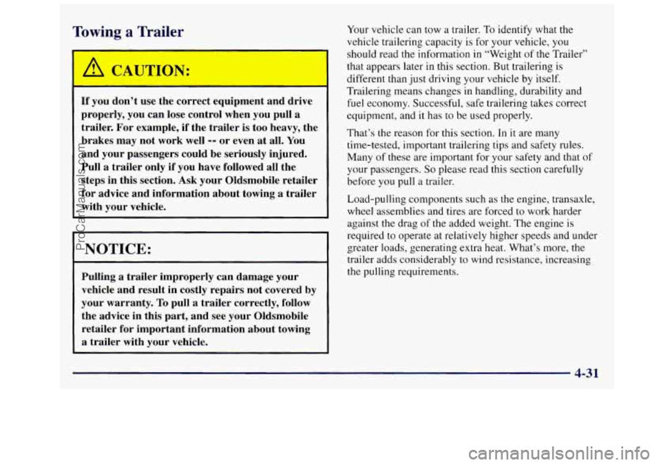 OLDSMOBILE SILHOUETTE 1997 Owners Manual Towing a Trailer
/ CA, TKL 4:
If you don’t use the correct equipment and drive
properly, you can lose control when you pull a
trailer. For example, if the trailer is too heavy, th OLDSMOBILE SILHOUETTE 1997 Owners Manual Towing a Trailer
/ CA, TKL 4:
If you don’t use the correct equipment and drive
properly, you can lose control when you pull a
trailer. For example, if the trailer is too heavy, th