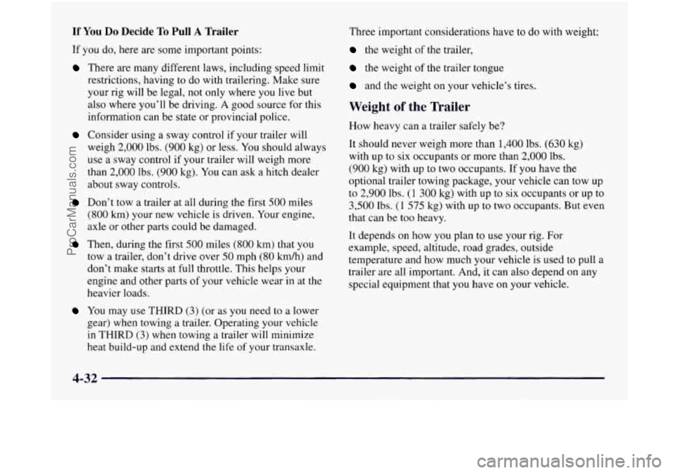 OLDSMOBILE SILHOUETTE 1997 Owners Manual If You Do Decide To Pull A Trailer
If you do, here are some important points:
There are many different laws, including speed limit
restrictions, having
to do with trailering. Make sure OLDSMOBILE SILHOUETTE 1997 Owners Manual If You Do Decide To Pull A Trailer
If you do, here are some important points:
There are many different laws, including speed limit
restrictions, having
to do with trailering. Make sure