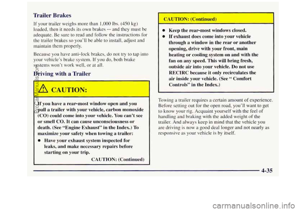 OLDSMOBILE SILHOUETTE 1997 Owners Manual Trailer Brakes
If your trailer weighs more than 1,000 lbs. (450 kg)
loaded, then
it needs its own brakes -- and they must be
adequate. Be sure to read and follow the instructions for
OLDSMOBILE SILHOUETTE 1997 Owners Manual Trailer Brakes
If your trailer weighs more than 1,000 lbs. (450 kg)
loaded, then
it needs its own brakes -- and they must be
adequate. Be sure to read and follow the instructions for