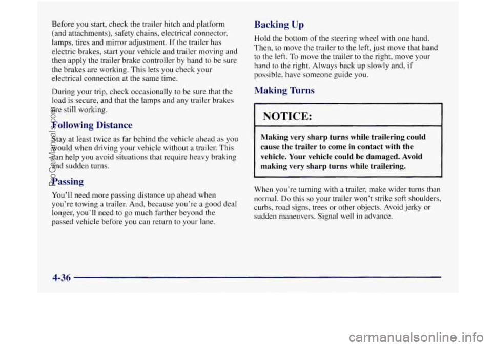 OLDSMOBILE SILHOUETTE 1997 Owners Manual Before you start, check the trailer hitch and platform
(and attachments), safety chains, electrical connector,
lamps, tires and mirror adjustment.
If the trailer has
electric brakes, start your OLDSMOBILE SILHOUETTE 1997 Owners Manual Before you start, check the trailer hitch and platform
(and attachments), safety chains, electrical connector,
lamps, tires and mirror adjustment.
If the trailer has
electric brakes, start your
