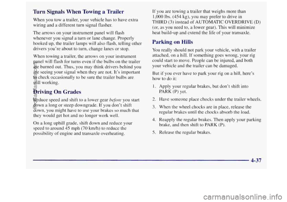 OLDSMOBILE SILHOUETTE 1997 Owners Manual Turn Signals When Towing a Trailer
When you tow a trailer, your vehicle has to have extra
wiring and a different turn signal flasher.
The arrows on your instrument panel will flash
w OLDSMOBILE SILHOUETTE 1997 Owners Manual Turn Signals When Towing a Trailer
When you tow a trailer, your vehicle has to have extra
wiring and a different turn signal flasher.
The arrows on your instrument panel will flash
w