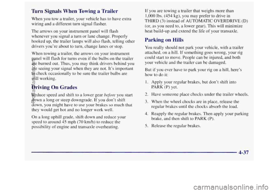 OLDSMOBILE SILHOUETTE 1997  Owners Manual Turn Signals  When  Towing  a  Trailer 
When  you tow a trailer,  your  vehicle  has to have extra 
wiring and  a  different turn signal flasher. 
The  arrows  on your  instrument  panel will flash 
w